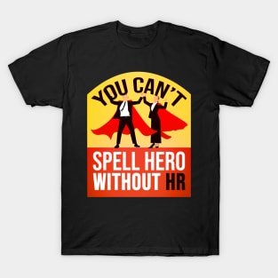 You Cant Spell Hero Without Hr job saying T-Shirt